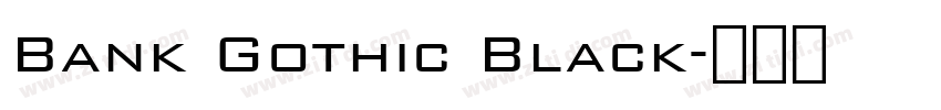 Bank Gothic Black字体转换 Bank Gothic Black字体转换